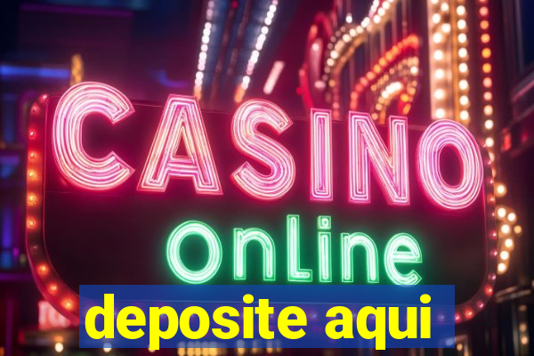 deposite aqui